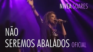 Não Seremos Abalados OFICIAL  Nivea Soares [upl. by Fu]