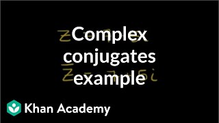 Complex conjugates example  Imaginary and complex numbers  Precalculus  Khan Academy [upl. by Ahseyn]