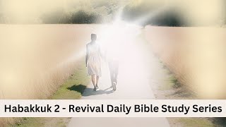 Revival Daily Bible Study amp Prayers Series January 20th 2024 HABAKKUK 2 [upl. by Anilosi]