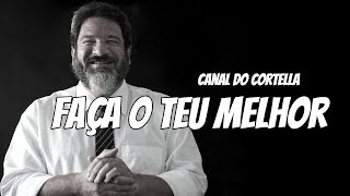 Mario Sergio Cortella  Faça o Teu Melhor [upl. by Thalia954]