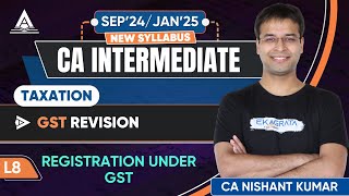 CA Inter Taxation GST Revision  L8 Registration Under GST By Nishant Kumar [upl. by Osyth292]