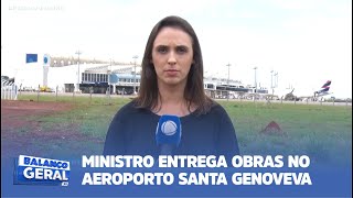 MINISTRO ENTREGA OBRAS NO AEROPORTO SANTA GENOVEVA [upl. by Alanson]