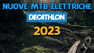 Anteprima nuove MTB Elettriche Decathlon 2023 le mie considerazioni [upl. by Alfeus]