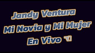 Jandy Ventura El Legado Mi Novia y Mi Mujer En Vivo [upl. by Ademordna]