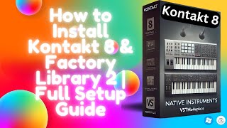 How to Install Native Instruments Kontakt 8 amp Factory Library 2  Full Setup Guide [upl. by Keynes]