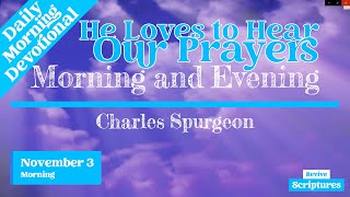 November 3 Morning Devotional  He Loves to Hear Our Prayers  Morning and Evening by CH Spurgeon [upl. by Edelstein6]