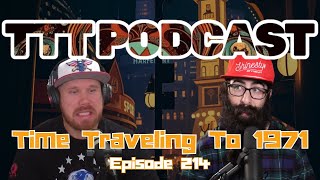 Time Traveling To 1971  TTT Podcast Ep 214 [upl. by Eitteb]