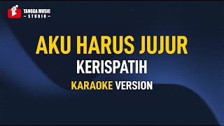 Kerispatih  Aku Harus Jujur Karaoke [upl. by Ayyidas]