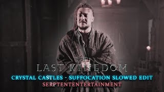 The Last Kingdom edit  Crystal Castles  Suffocation slowed [upl. by Winifield]