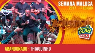 Abandonado  Thiaguinho Semana Maluca FM O Dia 2017 [upl. by Pepita]