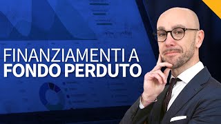 Finanziamenti agevolati e contributi a fondo perduto come ottenerli [upl. by Mensch]