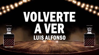 Volverte A Ver  Luis Alfonso  LETRA [upl. by Magas]