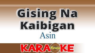 Gising Na Kaibigan  Asin KARAOKE [upl. by Noorah]