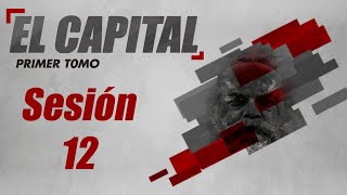 El Capital Tomo I  Sesión 12 [upl. by Deyes]