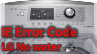 IE Error Code SOLVED LG Washer Washing Machine No water [upl. by Maag321]