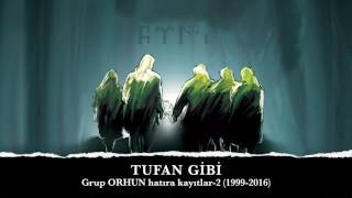 TUFAN GİBİ Grup ORHUN quotHatıra Kayıtlar2quot 19992016 [upl. by Roldan]