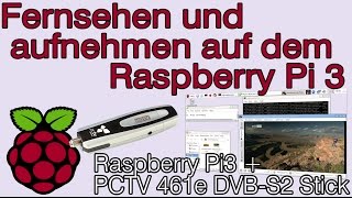 Raspberry Pi 3 als SatReceiver DVBS  DVBS2 und Videorekorder nutzen mit dem PCTV 461e [upl. by Ahsiekam]