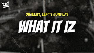 ohgeesy lefty gunplay  WHAT IT IZ LYRICS [upl. by Aylmar]