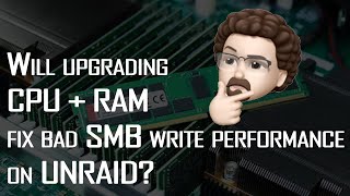 Will upgrading RAM and CPU improve SMB performance on unraid [upl. by Shaeffer]