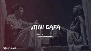 JITNI DAFA Full Song Slowed And Reverb 🖤😳🎧 [upl. by Lori191]