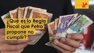 ¿Qué es la Regla Fiscal que Petro propone no cumplir para rescatar la economía [upl. by Arihsaj517]