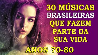 30 Músicas Brasileiras que marcaram sua Vida Anos 70 e 80 Com os Nomes [upl. by Goff]