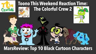 Toono This Weekend Reaction Time The Colorful Crew 2 MarsReview Top 10 Black Cartoon Characters [upl. by Neeliak915]