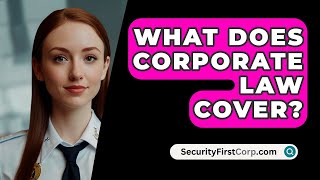 What Does Corporate Law Cover  SecurityFirstCorpcom [upl. by Nored]