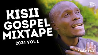 🔥🔥DJ CJ 254 KISII GOSPEL MIX BEST OF KISSI GOSPEL SONGS MIXX VOL 1 DENOH MPOLESAMWEL NTABO [upl. by Kulsrud895]