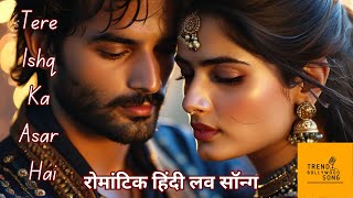 Tere Ishq Ka Asar Hai  रोमांटिक हिंदी लव सॉन्ग Trending Old Hindi Love Songs 90s love songs [upl. by Amberly]