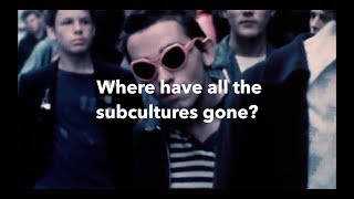 Episode 5 Where Have All the Subcultures Gone [upl. by Naihtniroc]