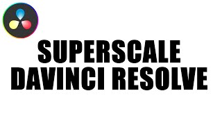 Superscale Davinci Resolve How To Upscale Video To 4K In Davinci Resolve 18 [upl. by Sup293]