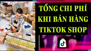 TỔNG CHI PHÍ KHI BÁN HÀNG TRÊN TIKTOK SHOP [upl. by Lorry]