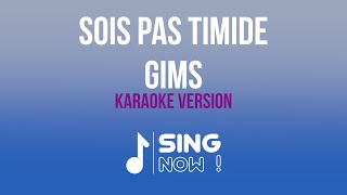 GIMS  SOIS PAS TIMIDE  KARAOKE VERSION [upl. by Maryanna]