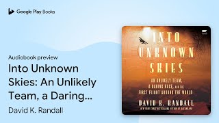 Into Unknown Skies An Unlikely Team a Daring… by David K Randall · Audiobook preview [upl. by Hanikahs706]