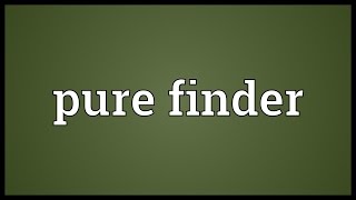 Pure finder Meaning [upl. by Novanod]