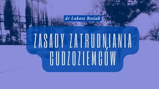 Prawo pracy Zasady zatrudniania cudzoziemców w Polsce Prezentacja Przepisy Dr Łukasz Rosiak [upl. by Ayeki107]