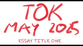 TOK  Essay Title One May 2025 [upl. by Decca]