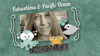 Radchick amp Lauren Moret Fukushima amp Pacific Ocean [upl. by Castor]