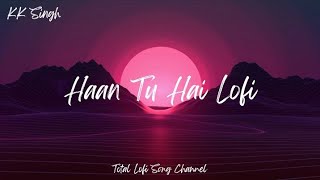 Haan Tu Hain SlowedReverb KK Pritam  Jannat  Lofi song [upl. by Laynad]