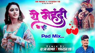 Ye Mehandi Ke Boote ❤️ Pad Mix  DJ SB REMIX X YOGESH YB  Udit Narayan Alka Yagnik [upl. by Endys671]