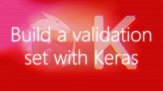 Build a validation set with Keras [upl. by Eula]