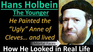 HANS HOLBEIN the Younger He Painted the quotUglyquot Anne of Cleves and Lived How He Looked in Real Life [upl. by Anura]