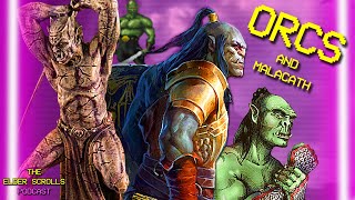 The Doomed Race of Orcs amp Their Daedric Prince Malacath  The Elder Scrolls Podcast 9 [upl. by Bedad]