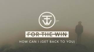 For The Win  How Can I Get Back To You Audio [upl. by Sarena854]