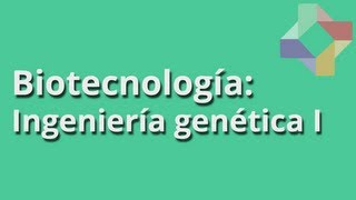 Ingeniería genética I  Biotecnología  Educatina [upl. by Disharoon321]