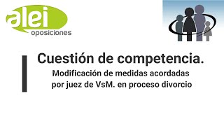 Comentarios sobre la cuestión de competencia Modificación medidas juez VsM [upl. by Enenstein]