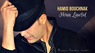 Hamid Bouchnak  Houa Lawlid  هـــو لوليـــد  Version originale [upl. by Phillipe183]