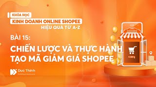 Bài 15 Chiến lược và Thực hành tạo mã giảm giá Voucher Shopee  Bán hàng Shopee hiệu quả từ AZ [upl. by Darryn475]