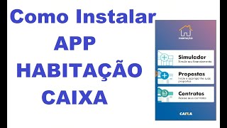 COMO INSTALAR APLICATIVO CAIXA HABITAÇÃO [upl. by Ecirtam]